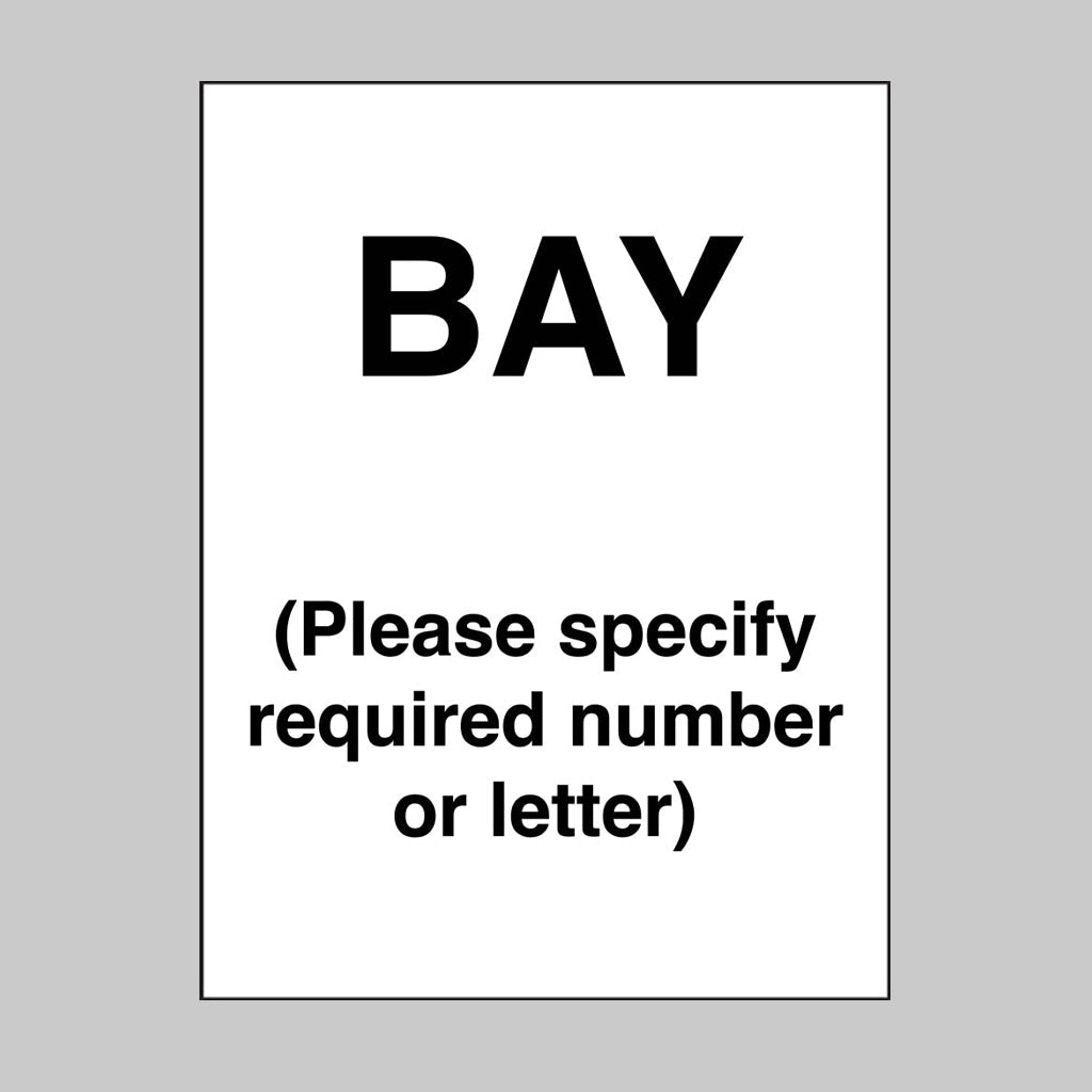Bay (Please Specify Required Number/Letter) Sign - Ready Set SuppliedBay (Please Specify Required Number/Letter) SignRigid Plastic17163K