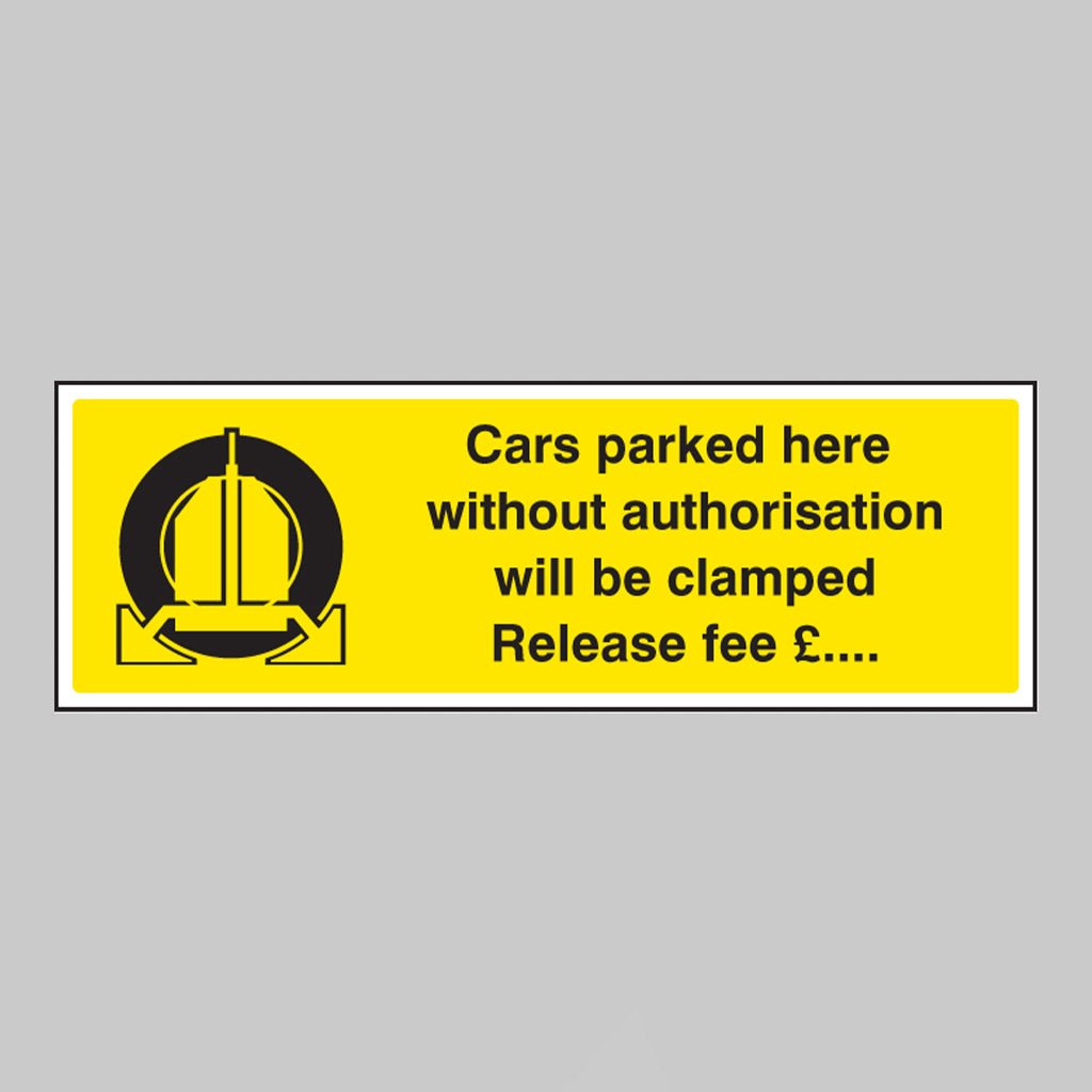 Cars Parked Here Without Authorisation Will Be Clamped Release Fee £ Sign - Ready Set SuppliedCars Parked Here Without Authorisation Will Be Clamped Release Fee £ Sign17533M