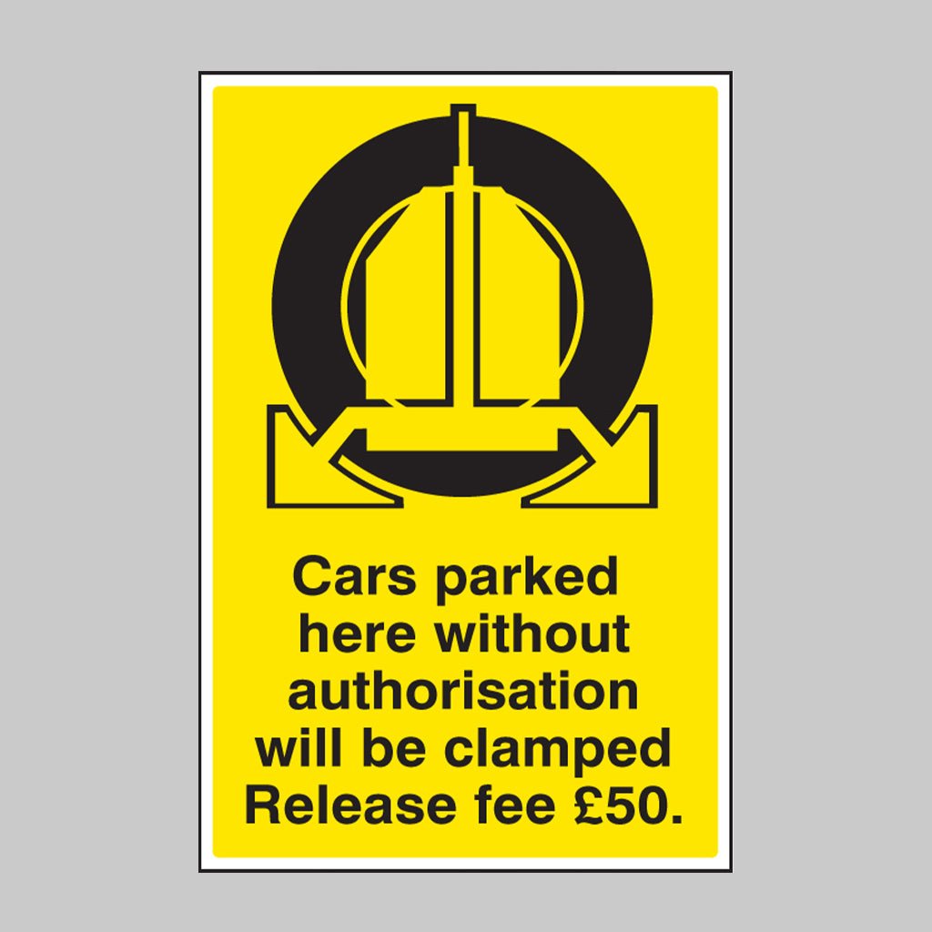 Cars Parked Here Without Authorisation Will Be Clamped Release Fee £50 Sign - Ready Set SuppliedCars Parked Here Without Authorisation Will Be Clamped Release Fee £50 SignRigid Plastic17539M