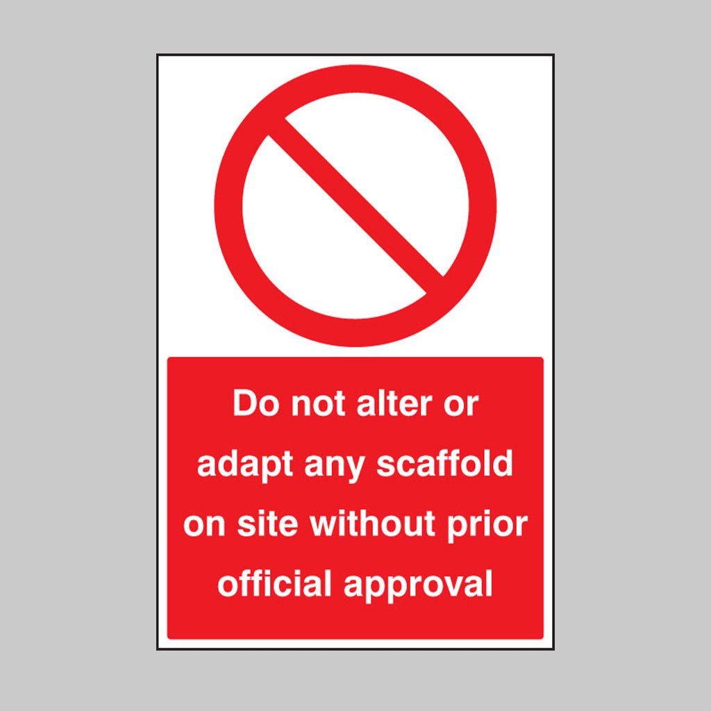 Do Not Alter Or Adapt Any Scaffold On Site Without Prior Official Approval Sign - Ready Set SuppliedDo Not Alter Or Adapt Any Scaffold On Site Without Prior Official Approval SignRigid Plastic13645K