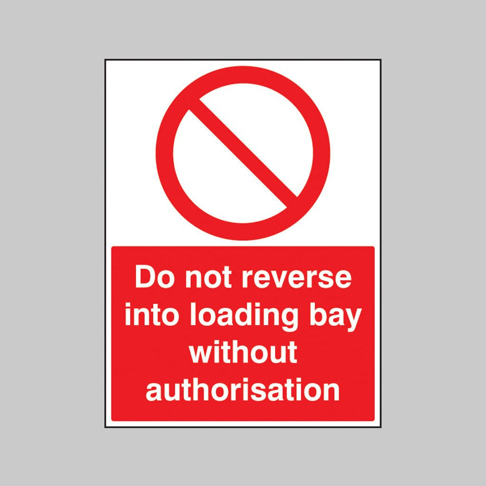 Do Not Reverse Into Loading Bay Without Authorisation Sign - Ready Set SuppliedDo Not Reverse Into Loading Bay Without Authorisation Sign13234Q