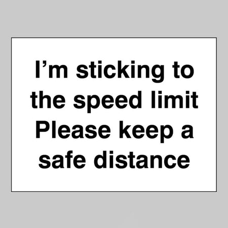 I'M Sticking To The Speed Limit Please Keep A Safe Distance Sign - Ready Set SuppliedI'M Sticking To The Speed Limit Please Keep A Safe Distance Sign21816E