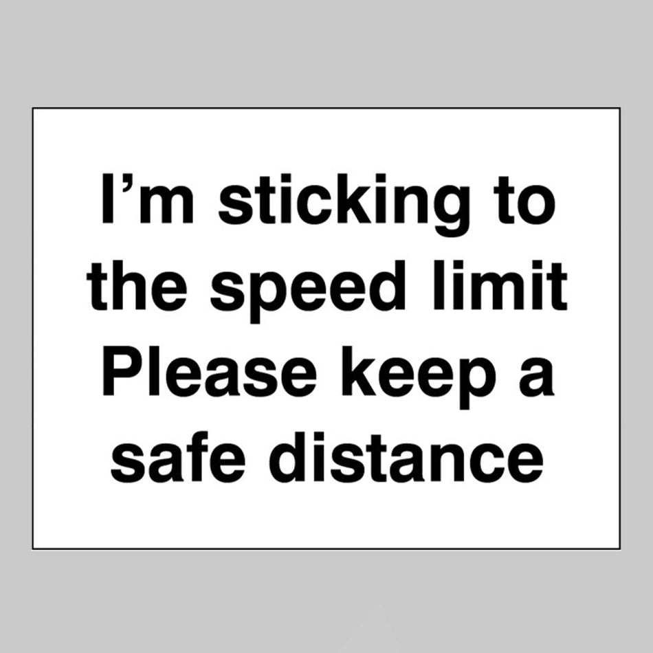 I'M Sticking To The Speed Limit Please Keep A Safe Distance Sign - Ready Set SuppliedI'M Sticking To The Speed Limit Please Keep A Safe Distance Sign21816E