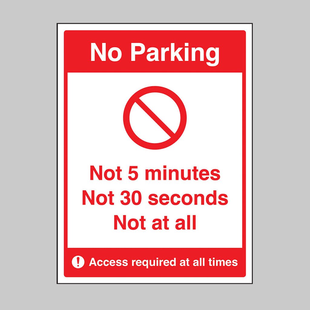 No Parking Not 5 Minutes Not 30 Seconds Not At All Sign - Ready Set SuppliedNo Parking Not 5 Minutes Not 30 Seconds Not At All SignRigid Plastic13101H