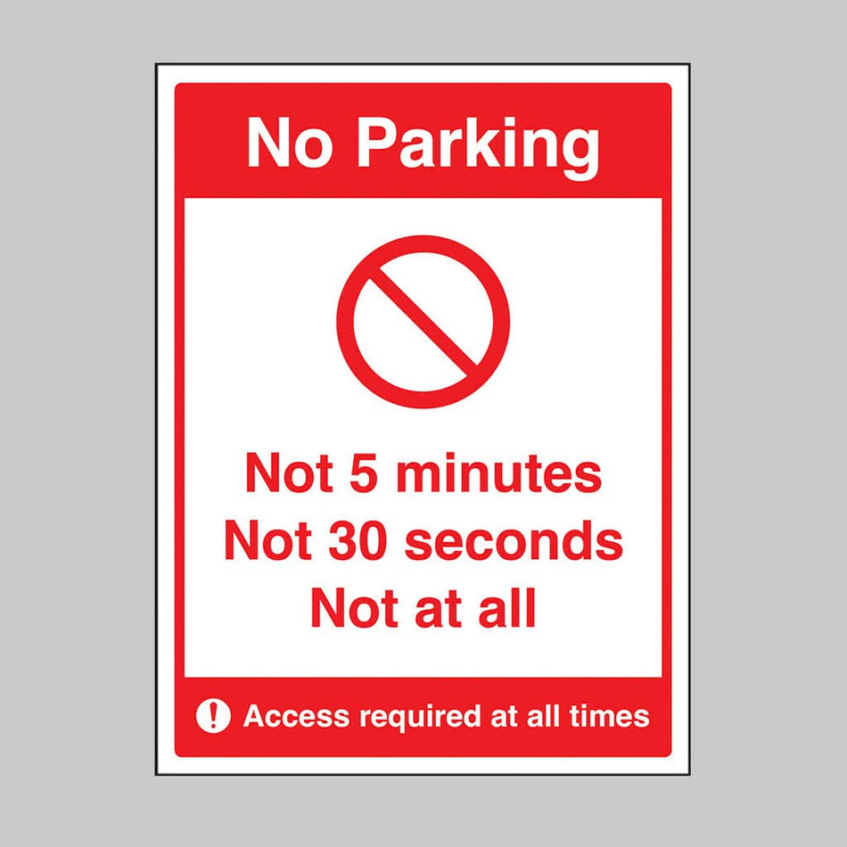 No Parking Not 5 Minutes Not 30 Seconds Not At All Sign - Ready Set SuppliedNo Parking Not 5 Minutes Not 30 Seconds Not At All SignRigid Plastic13101H