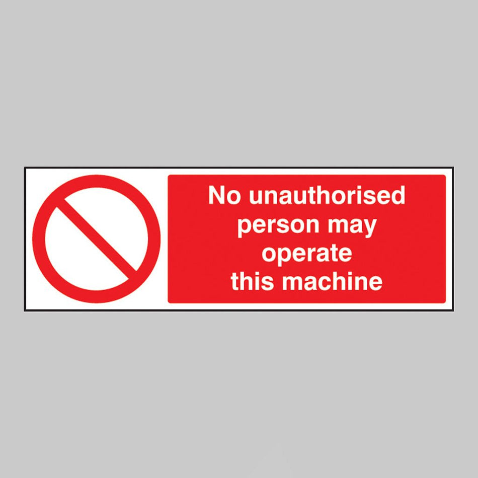 No Unauthorised Person May Operate This Machine Sign - Ready Set SuppliedNo Unauthorised Person May Operate This Machine SignRigid Plastic13403G