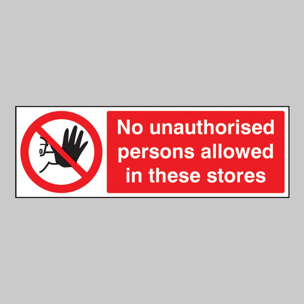 No Unauthorised Persons Allowed In These Stores Sign - Ready Set SuppliedNo Unauthorised Persons Allowed In These Stores SignRigid Plastic13204G