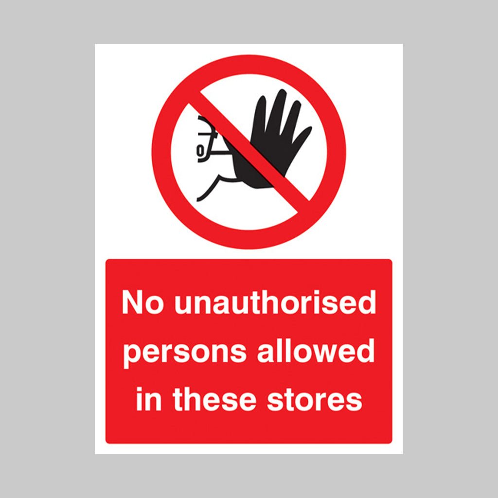No Unauthorised Persons Allowed In These Stores Sign - Ready Set SuppliedNo Unauthorised Persons Allowed In These Stores SignRigid Plastic13204K