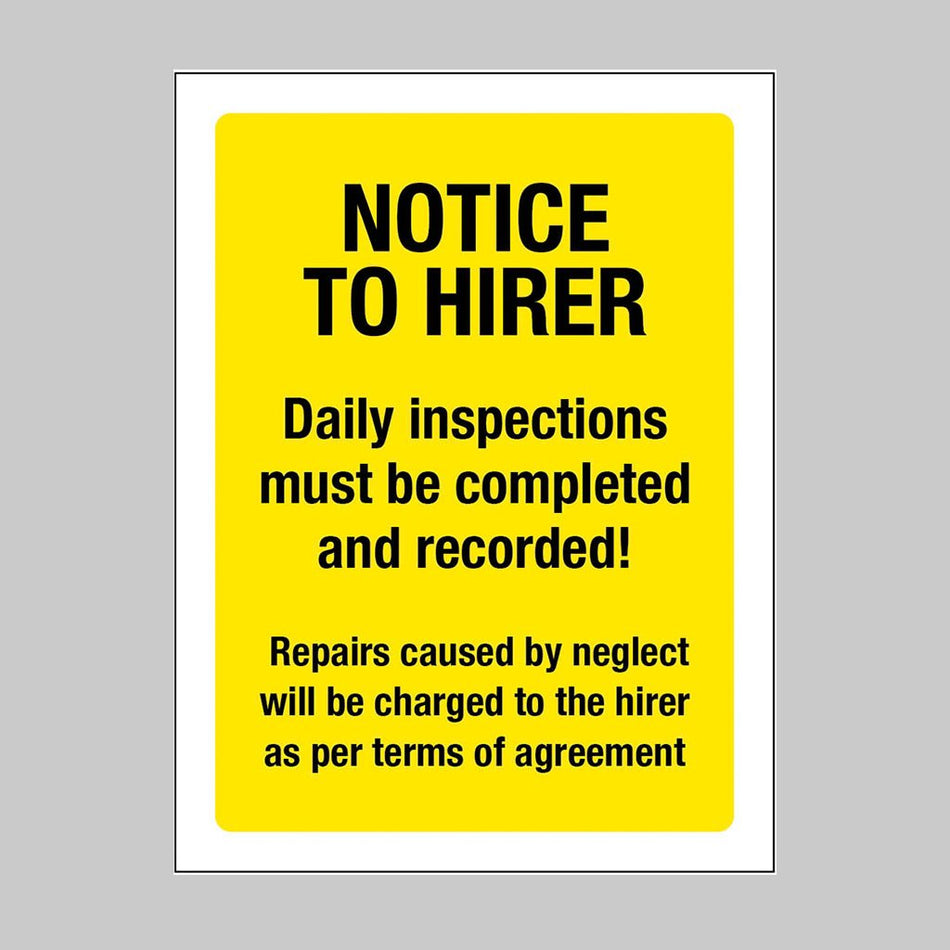 Notice To Hirer: Daily Inspections Must Be Completed And Recorded! Repairs Caused By Neglect Will Be Charged To The Hirer As Per Terms Of Agreement Sign - Ready Set SuppliedNotice To Hirer: Daily Inspections Must Be Completed And Recorded! Repairs Caused By Neglect Will Be Charged To The Hirer As Per Terms Of Agreement Sign27184E