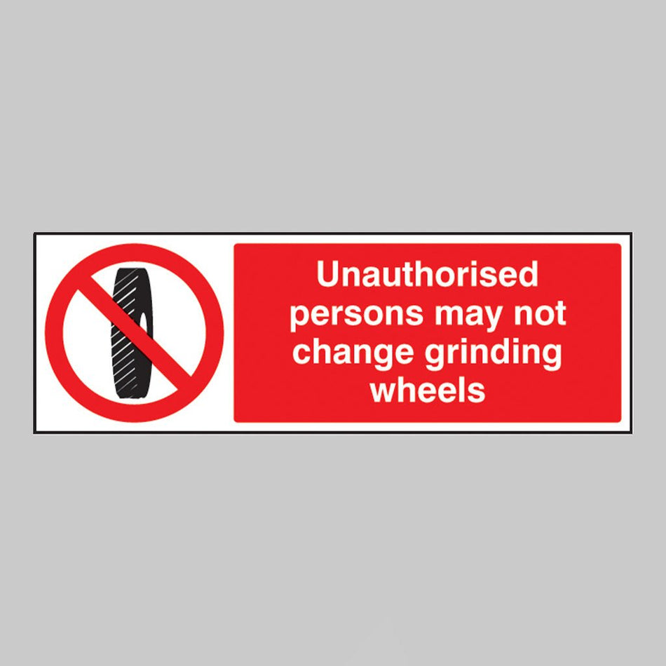 Unauthorised Persons May Not Change Grinding Wheels Sign - Ready Set SuppliedUnauthorised Persons May Not Change Grinding Wheels SignRigid Plastic13406G