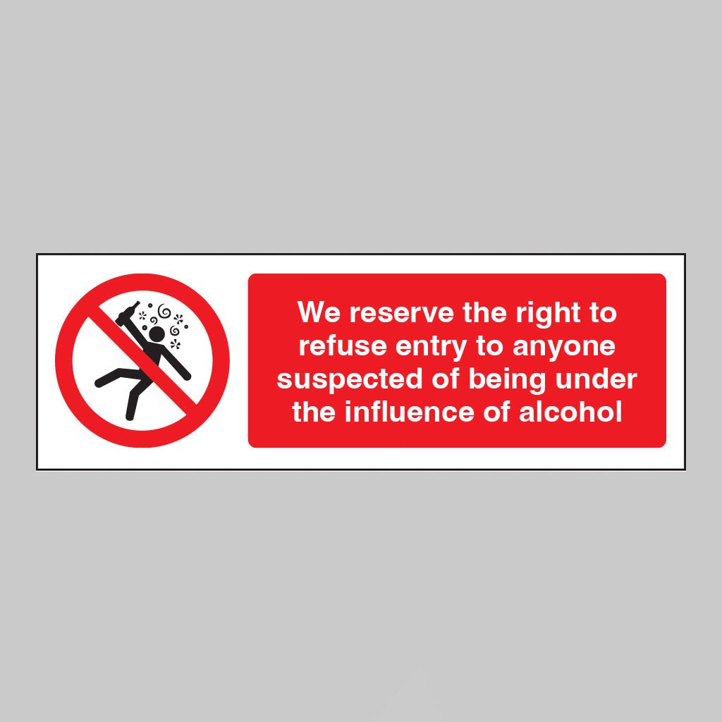 We Reserve The Right To Refuse Entry To Anyone Suspected Of Being Under The Influence Of Alcohol Sign - Ready Set SuppliedWe Reserve The Right To Refuse Entry To Anyone Suspected Of Being Under The Influence Of Alcohol SignRigid Plastic17115E