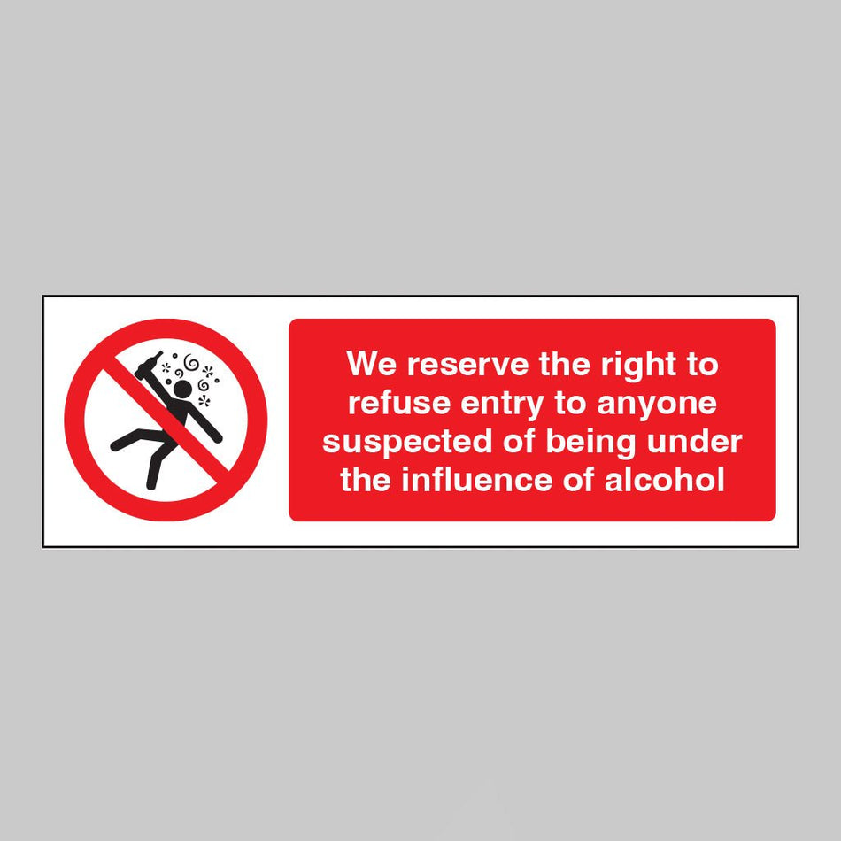 We Reserve The Right To Refuse Entry To Anyone Suspected Of Being Under The Influence Of Alcohol Sign - Ready Set SuppliedWe Reserve The Right To Refuse Entry To Anyone Suspected Of Being Under The Influence Of Alcohol SignRigid Plastic17115E